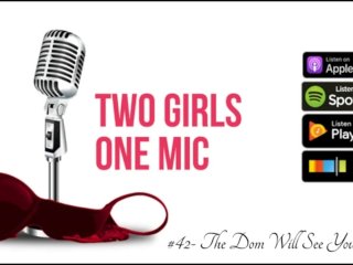 View 42- the dom will see you now (two girls one mic: the porrncast)